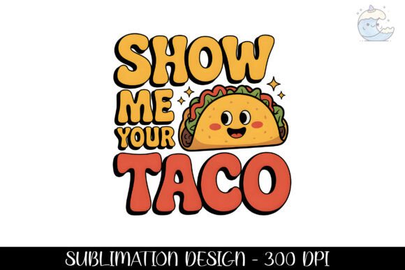 Download Show Me Your Taco Sweet Design Png - Premium Bundle