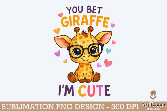 Download You Bet Giraffe Im Cute Sweet Design Png - Premium Bundle